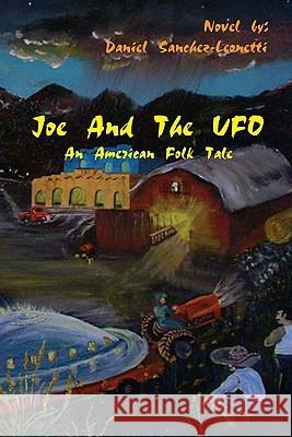 Joe and the UFO: An American Folktale Daniel Sanchez Leonetti Carol Blatnick Barros Robert 