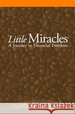 Little Miracles: A Journey To Financial Freedom Kaufmann, Melvin 9781448643424 Createspace