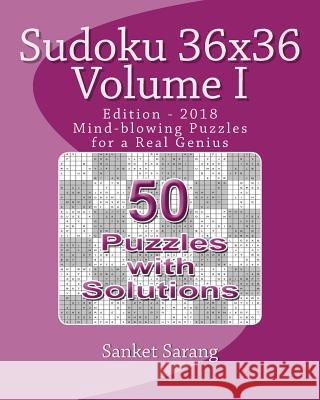 Sudoku 36x36: Mind-blowing Puzzles for a Real Genius Sarang, Sanket 9781448643820 Createspace Independent Publishing Platform