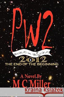 Pw2: 2012 The End of the Beginning Miller, M. C. 9781448644278 Createspace