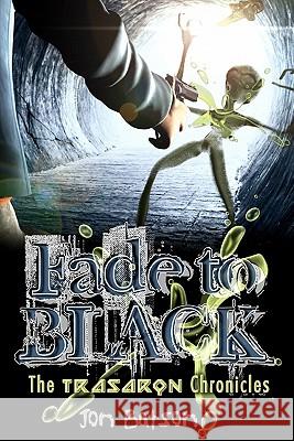 Fade to Black: The Trasaron Chronicles Jon Batson 9781448645008 Createspace