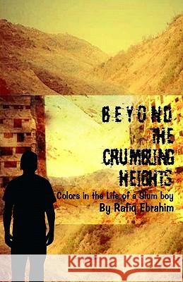 Beyond The Crumbling Heights Ebrahim, Rafiq 9781448645916 Createspace