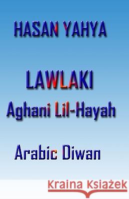 Lawlaki: Aghani Lil-Hayah Hasan Yahya 9781448646791 Createspace