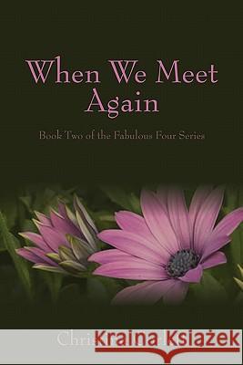 When We Meet Again: Book Two of the Fabulous Four series Ebner, Abra 9781448646807 Createspace