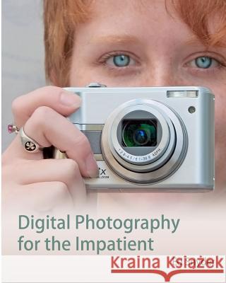Digital Photography for the Impatient Ed Snyder 9781448648276 Createspace