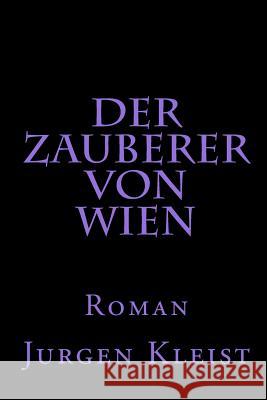 Der Zauberer von Wien: Roman Kleist, Jurgen 9781448648634 Createspace Independent Publishing Platform