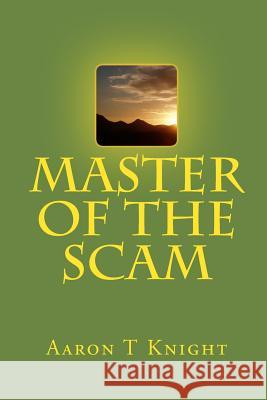 Master of the Scam MR Aaron T. Knight 9781448650453