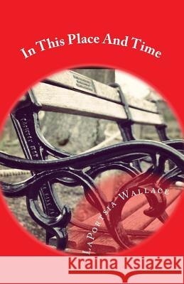 In This Place And Time Wallace, Laportsia 9781448651191 Createspace Independent Publishing Platform