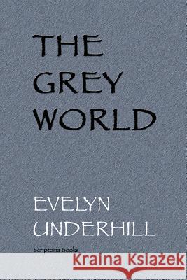 The Grey World Evelyn Underhill 9781448651467 Createspace