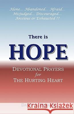 There is Hope: Devotional Prayers for the Hurting Heart Edwards, David a. 9781448651832 Createspace