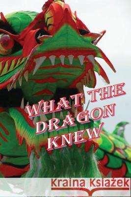 What the Dragon Knew Jo Karabasz 9781448652709 Createspace