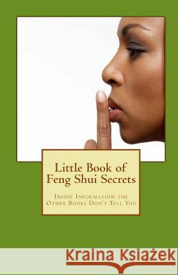 Little Book of Feng Shui Secrets: Inside Information the Other Books Don't Tell You Chriss Barr 9781448653461 Createspace Independent Publishing Platform