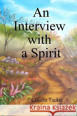 An Interview with a Spirit Claudia Tucker James Tucker 9781448653881