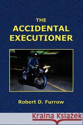 The Accidental Executioner Robert D. Furrow 9781448654109