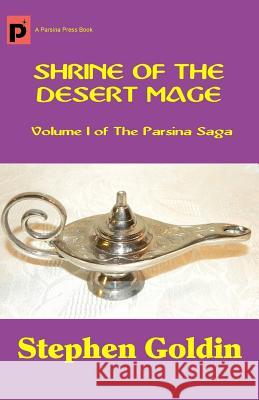 Shrine of the Desert Mage: Volume I of The Parsina Saga Goldin, Stephen 9781448655830 Createspace