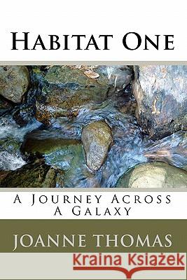 Habitat One: A Journey Across A Galaxy Thomas, Joanne 9781448656424 Createspace