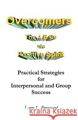 Overcomers: The A B Cs of a Positive Spirit Broussard, Larry L. 9781448656998 Createspace