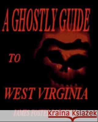 A Ghostly Guide To West Virginia Robinson, James Foster 9781448657865