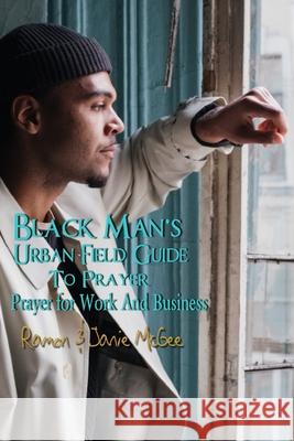 Black Man's Urban Field Guide to Prayer Janie McGee Ramon McGee 9781448658725