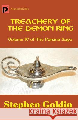 Treachery of the Demon King: Volume IV of The Parsina Saga Goldin, Stephen 9781448658800 Createspace