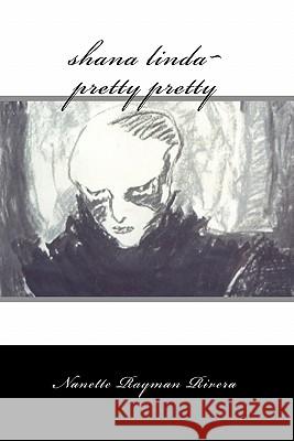 Shana Linda pretty pretty: poems Rivera, Nanette Rayman 9781448659487