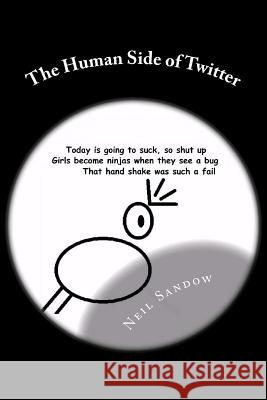 The Human Side of Twitter Neil Sando 9781448659838 Createspace