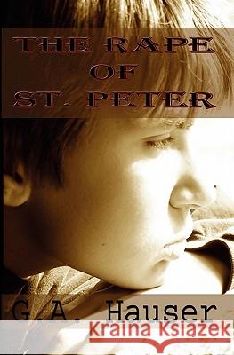 The Rape of St. Peter G. A. Hauser 9781448661831 Createspace