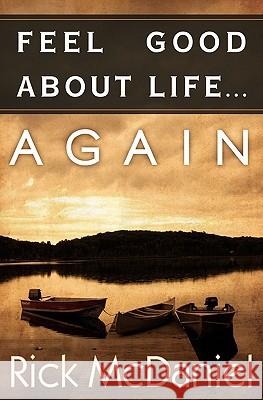 Feel Good About Life... Again McDaniel, Rick 9781448662340