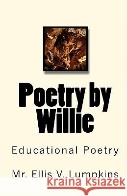 Poetry by Willie: Educational Poetry MR Ellis V. Lumpkins 9781448663262 Createspace