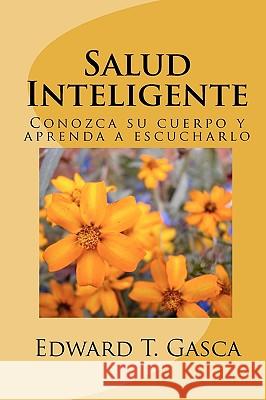 Salud Inteligente Edward T. Gasca 9781448664238 Createspace