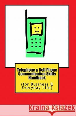 Telephone & Cell Phone Communication Skills Handbook: (for Business & Everyday Life) Patricia Dejoseph John Damien 9781448665792 Createspace