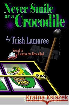 Never Smile at a Crocodile: A PSI Consulting Mystery Lamoree, Trish 9781448667581 Createspace