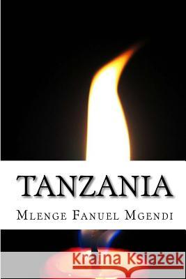 Tanzania Mlenge Fanuel Mgendi 9781448668427 Createspace Independent Publishing Platform