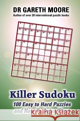 Killer Sudoku: 100 easy to hard puzzles and how to solve them Moore, Gareth 9781448670253 Createspace