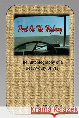 Peril on the Highway: The Autobiography of a Heavy-duty Driver Bruckner, Dale 9781448670512