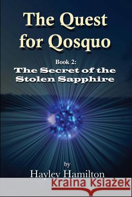 The Quest for Qosquo Book 2: The Secret of the Stolen Sapphire Hayley Hamilton 9781448670734