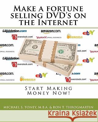 Make a fortune selling DVD's on the Internet: Start Making Money Now! Throgmartin, Ron T. 9781448671748 Createspace