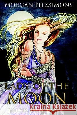 Lady of The Moon: Book 1 of the Kalria Saga Jones, Kat 9781448673087 Createspace