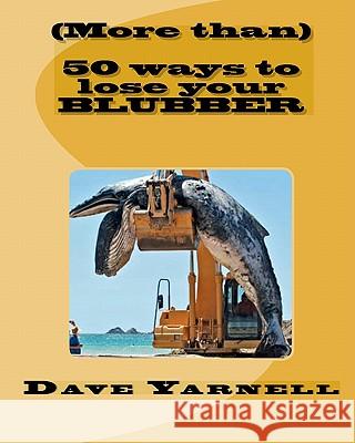 (More than) 50 ways to lose your blubber Yarnell, Dave 9781448673216 Createspace
