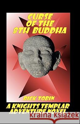 Curse of the 8th Buddha Rick Tobin 9781448673421