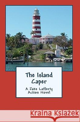 The Island Caper: A Jake Lafferty Action Novel Paul Sunshine Murphy 9781448673575