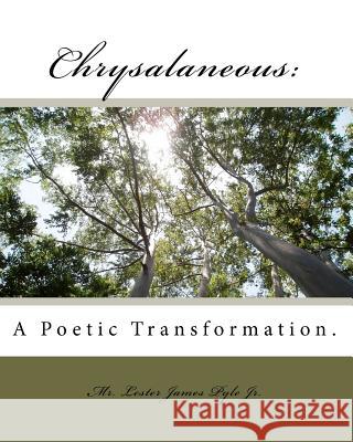 Chrysalaneous: : A Poetic Transformation. MR Lester James Pyl 9781448674688