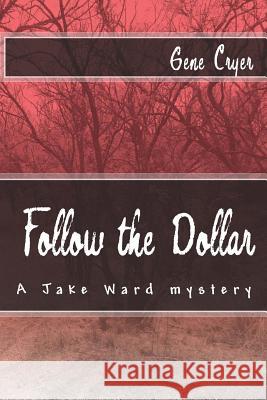 Follow the Dollar: A Jake Ward mystery Cryer, Gene 9781448674701