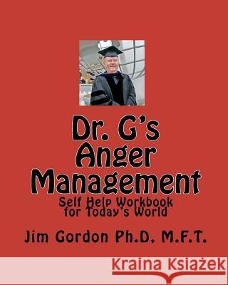 Dr. G's Anger Management: Self Help Workbook for Today's World Jim Gordo 9781448675241 Createspace