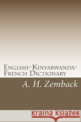 English-Kinyarwanda-French Dictionary: Kinyarwanda-English-French Dictionary A. H. Zemback 9781448676217 Createspace