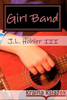 Girl Band J. L. Hohle 9781448677009 Createspace