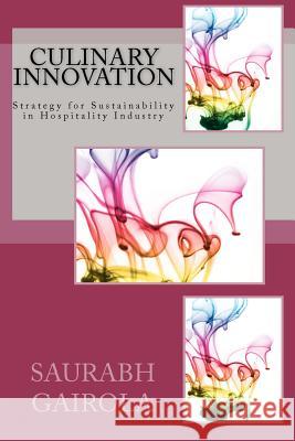 Culinary Innovation: Strategy for Sustainability in Hospitality Industry Chef Saurabh Gairola 9781448677290 Createspace