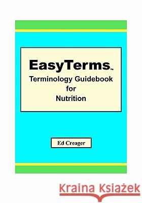EasyTerms Terminology Guidebook for Nutrition Creager, Ed 9781448677665 Createspace