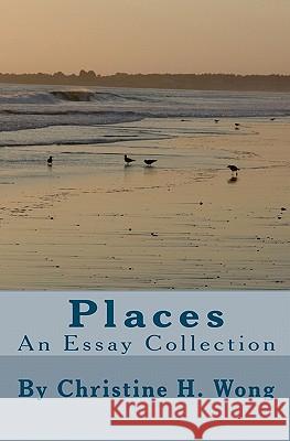 Places: An Essay Collection Christine H. Wong 9781448677832