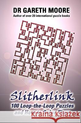 Slitherlink: 100 Loop-the-Loop Puzzles and How to Solve Them Moore, Gareth 9781448679065 Createspace